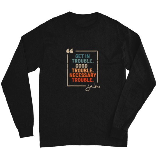 Discover Get in Good Necessary Trouble John Lewis Long Sleeve T Shirts