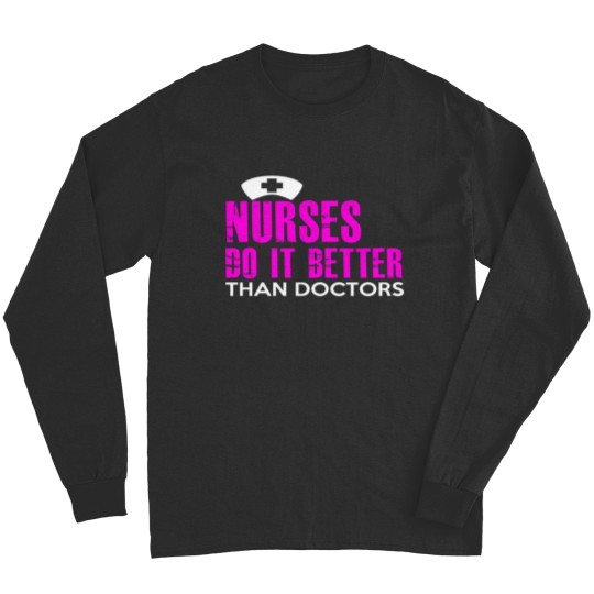 Discover NURSES DO IT BETTER THAN DOCTORS Long Sleeves