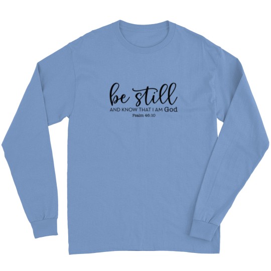 Discover Be Still and Know That I Am God Long Sleeves, Christian Long Sleeves, Religious Gifts
