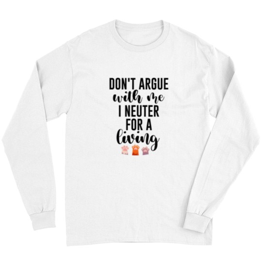Discover Don't argue with me I neuter for a living Gift for Veterinarians, and Animal lovesr Long Sleeves