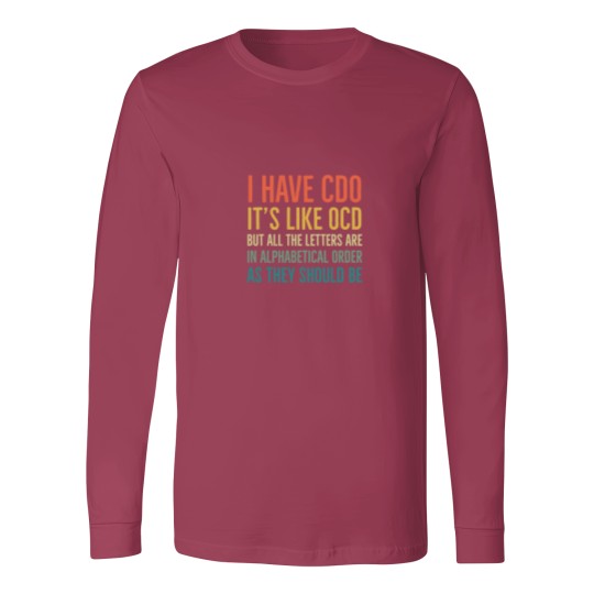 Discover I Have CDO It_s Like OCD But All Letters Are In Alphabetical Order As They Should Be Long Sleeves