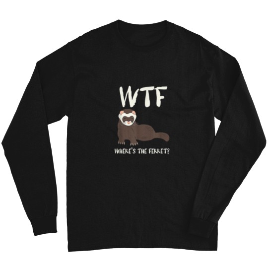 Discover WTF Wheres the Ferret Funny Ferret Owners Graphi Long Sleeves