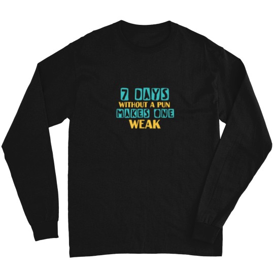 Discover Seven days without a pun makes one weak funny qu Long Sleeves