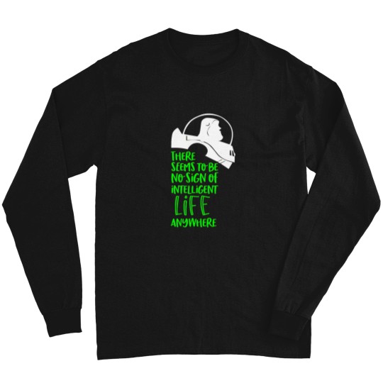 Discover There Seems To Be No Sign Of Intelligent Life Anywhere Long Sleeves