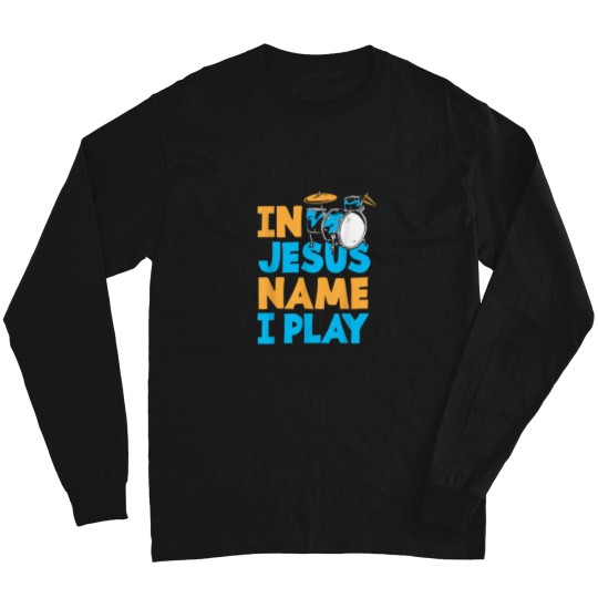 Discover Jesus Name I Play Christian God Drumming Drummer Long Sleeves