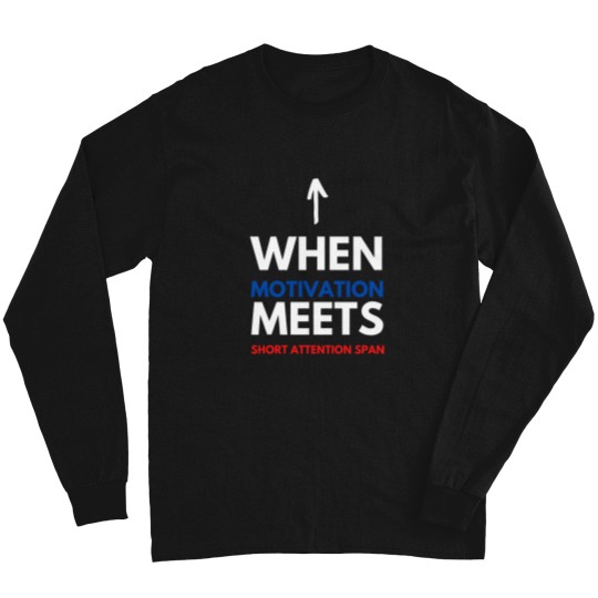 Discover When Motivation Meets Short Attention Span Long Sleeves