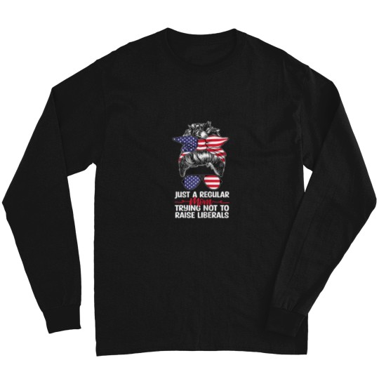 Discover Womens Just A Regular Mom Trying Not To Raise Li Long Sleeves