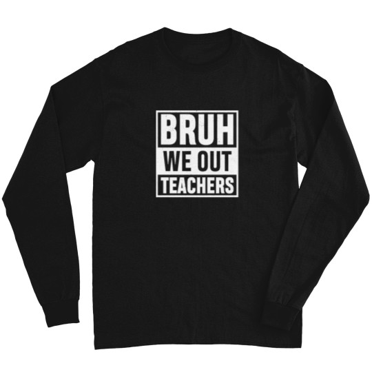 Discover Bruh-We-Out-Teachers-Vingate-Funny-Summer-Vacation-Last-Day-Of-School-Teacher-Gift-T-Shirt-(1) Tee Long Sleeves