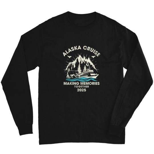 Discover Alaska Cruise 2025 Making Memories Matching Family Alaska T-Shirt Long Sleeves