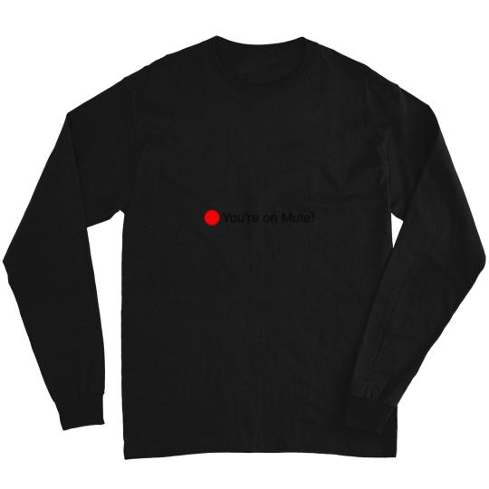 Discover You_re on Mute! Long Sleeves