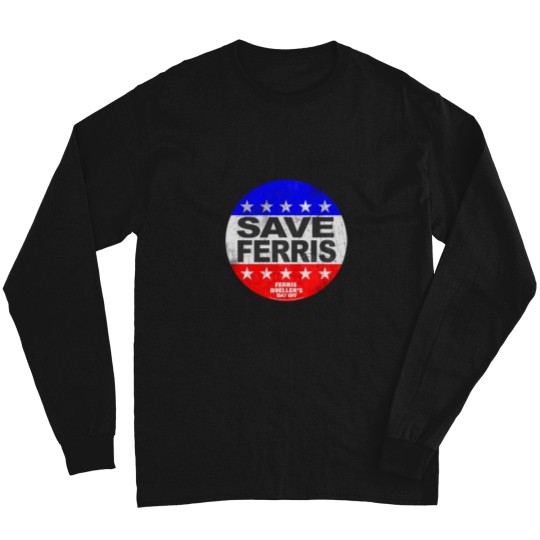 Discover Ferris Bueller Save Ferris American Flag Election Button   T-Shirt Long Sleeves