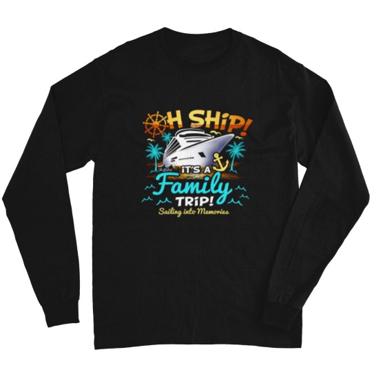 Discover Oh Ship Its A Family Trip Family Matching Cruise Long Sleeves