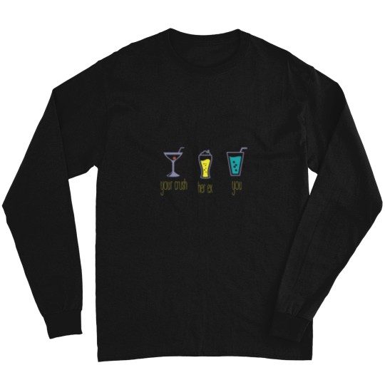 Discover Your crush-her ex-you Long Sleeves