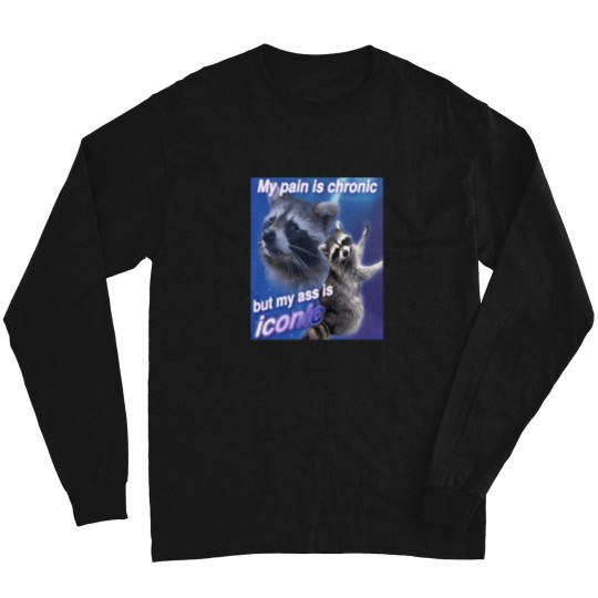 Discover My-Pain-Is-Chronic-But-My-A-Is-Iconic T-Shirt Long Sleeves