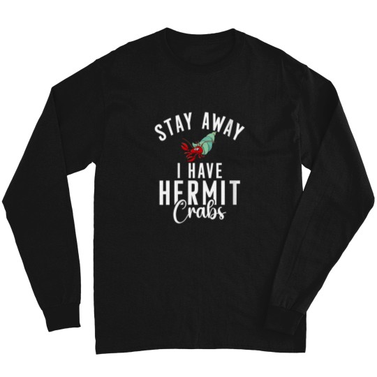Discover Womens Stay Away I Have Hermit Crabs Long Sleeves