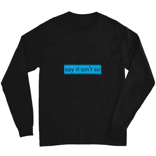 Discover Say It Aint So Long Sleeves