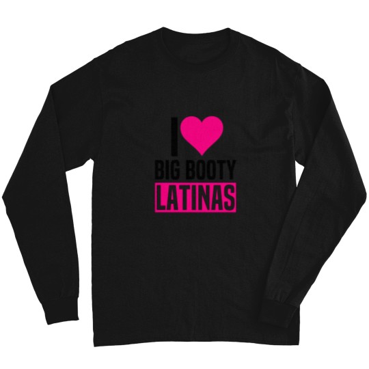 Discover I-Love-Big-Booty-Latinas-Funny-Valentines-Day-Latinas T-Shirt Long Sleeves