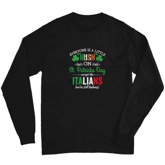 Discover Everyone Is Irish On StPatrick's Day Except Italians Funny Long Sleeves