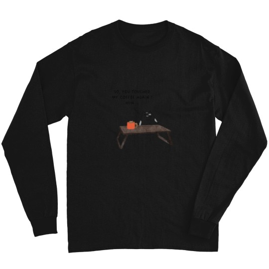 Discover so you touched my coffee Long Sleeves