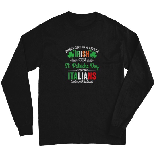 Discover Everyone Is Irish On StPatrick's Day Except Italians Funny T-Shirt Long Sleeves