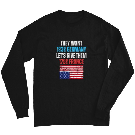Discover they want 1939 germany let' give them 1789 france u flag Long Sleeves