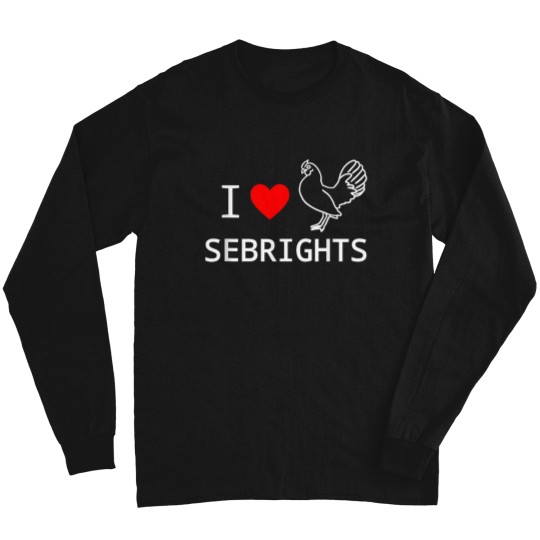 Discover I Love Sebright Chickens Bantam Breed Sebright Lovers Long Sleeves