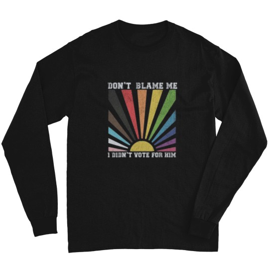 Discover Dont blame me I didnt vote for him rainbow Long Sleeves