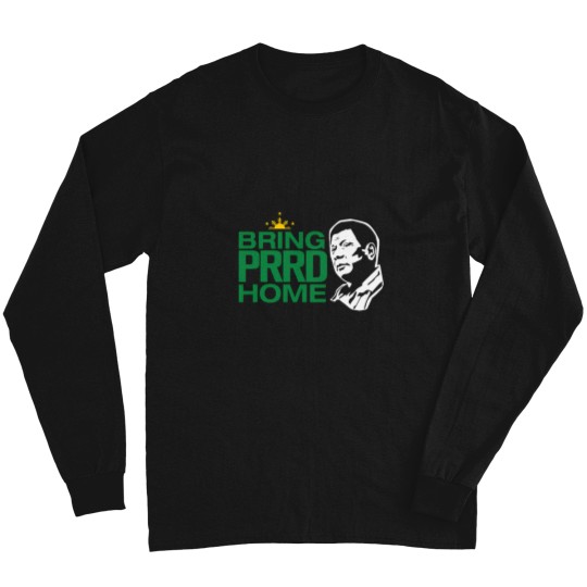 Discover BRING PRRD HOME DUTERTE Long Sleeves