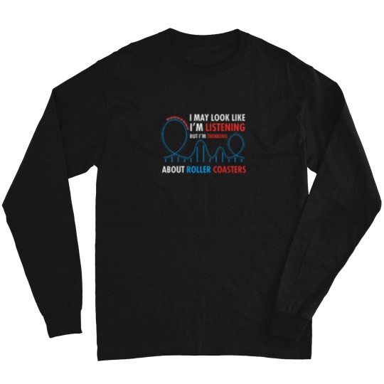 Discover I-May-Look-Like-I'M-Listening-Roller-Coaster-Lover-T-Shirt Long Sleeves