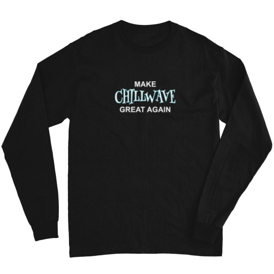 Discover Make-Chillwave-Great-Again T-Shirt Long Sleeves