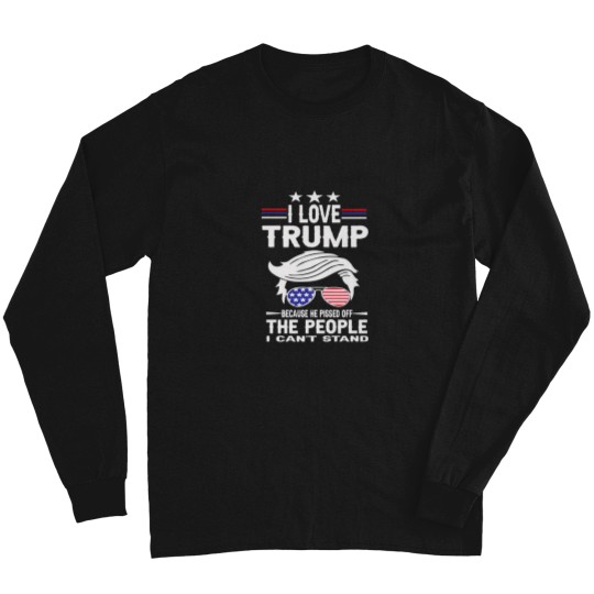 Discover I Love Trump Because He Pissed Off The People I Long Sleeves