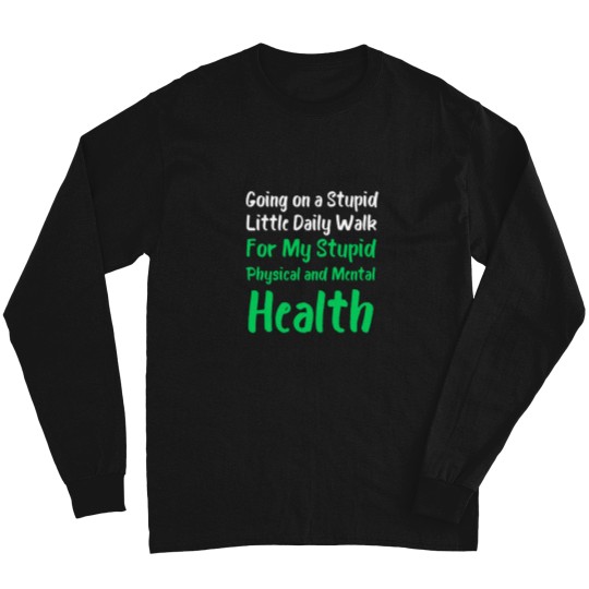 Discover Going On A Stupid Walk For My Stupid mentals healths Classic Long Sleeves