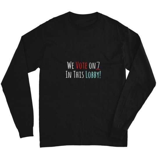 Discover We Vote On 7 In this Lobby Long Sleeve T-Shirts