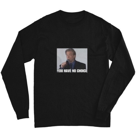 Discover You Have No Choice Long Sleeve T-Shirts