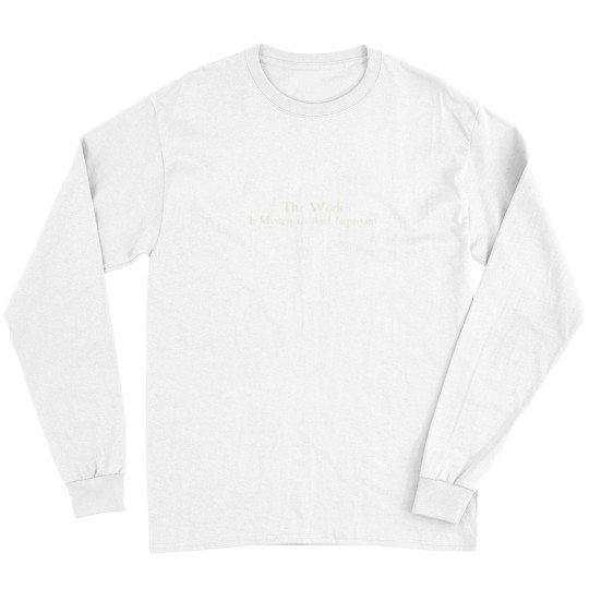 Discover The Work is Mysterious and Important vintages Long Sleeves