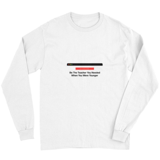Discover Be The Teacher You Needed Long Sleeves