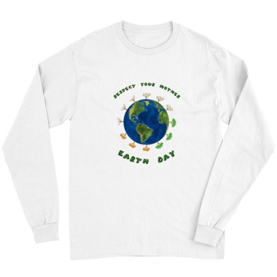 Discover Respect Your Mother Earth Day Nature Environment Activism Long Sleeves