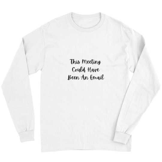 Discover This meeting could have been an email -28 Long Sleeves