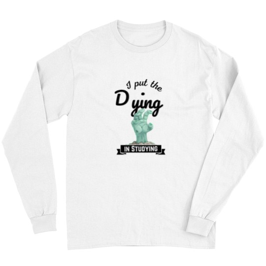 Discover I put the Dying IN STUDYING zombies Long Sleeves
