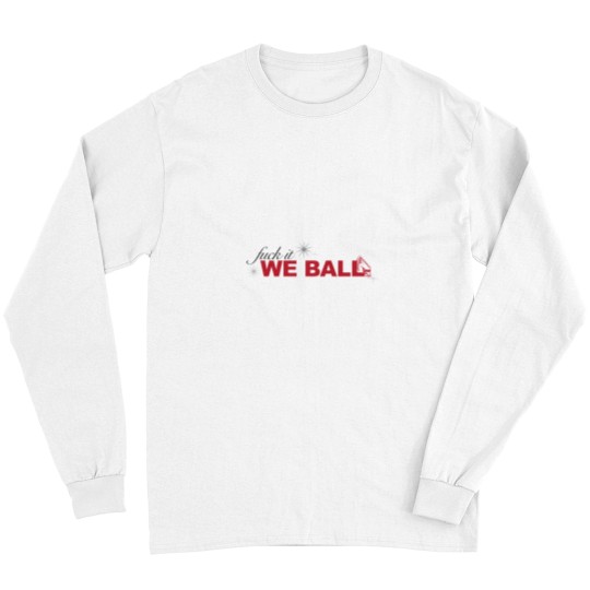 Discover fucks it we ball Long Sleeves