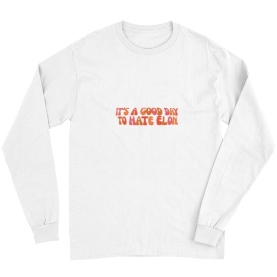 Discover It'ss a Goods day to hate Elon - Anti Elon teslas bumper Long Sleeves
