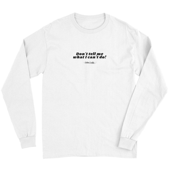 Discover Don't Tell Me What I Can't do! - Johns Locke Long Sleeves