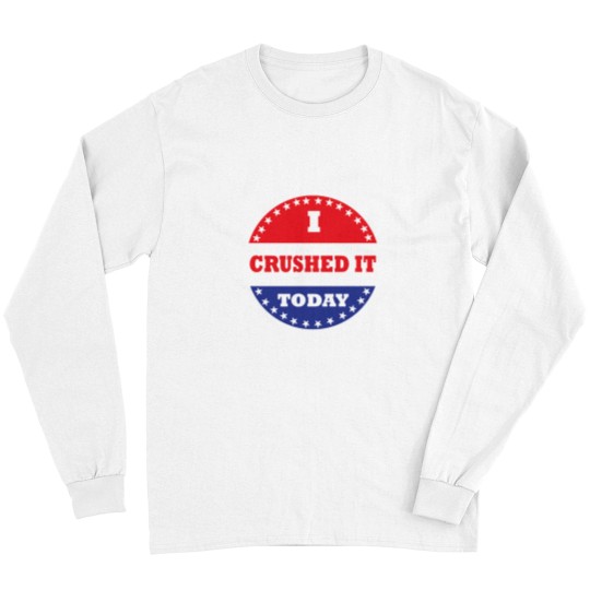 Discover I Crushed It Today Long Sleeves
