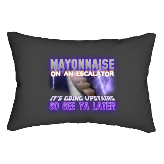 Discover Mayonnaise On An Escalator Its Going Upstairs So See Ya Later Meme - Meme - Lumbar Pillows
