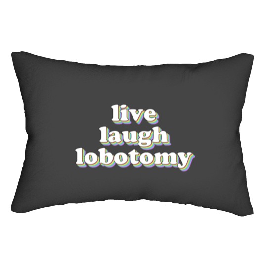 Discover live laugh lobotomy Lumbar Pillows