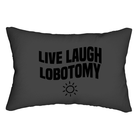 Discover live laugh lobotomy Lumbar Pillows