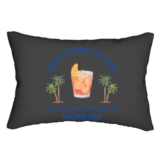 Discover Can't Drink All Day if You Don't Start in the Morning Lumbar Pillows