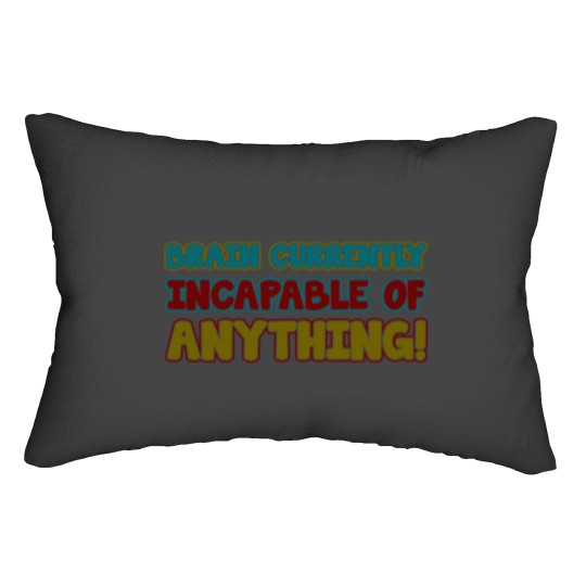 Discover brain currently incapable of anything Lumbar Pillows