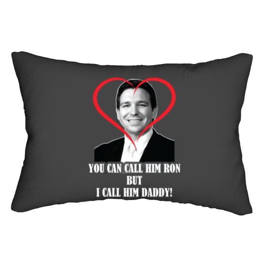 Discover You Call Him Ron But I Call Him Daddy ( Ron DeSantis ) Lumbar Pillows