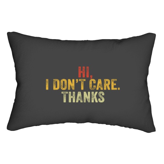 Discover Hi I Don't Care Thanks Hilarious Vintage Distressed Lumbar Pillows